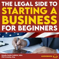 The Legal Side to Starting a Business for Beginners - Emelie Smith Calbick - audiobook