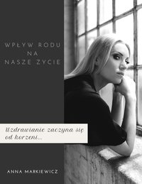 WPŁYW RODU NA NASZE ŻYCIE - Anna Markiewicz - ebook