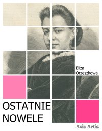Ostatnie nowele - Eliza Orzeszkowa - ebook