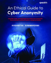 An Ethical Guide to Cyber Anonymity - Kushantha Gunawardana - ebook