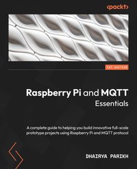 Raspberry Pi and MQTT Essentials - Dhairya Parikh - ebook
