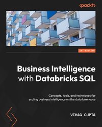 Business Intelligence with Databricks SQL - Vihag Gupta - ebook