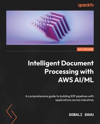 Intelligent Document Processing with AWS AI/ML - Sonali Sahu - ebook