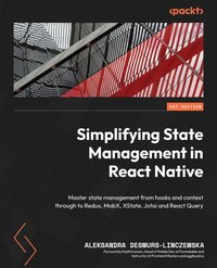 Simplifying State Management in React Native - Aleksandra Desmurs-Linczewska - ebook