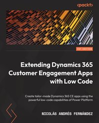 Extending Dynamics 365 Customer Engagement Apps with Low Code - Nicolás Andrés Fernández - ebook