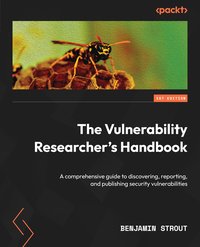 The Vulnerability Researcher's Handbook - Benjamin Strout - ebook