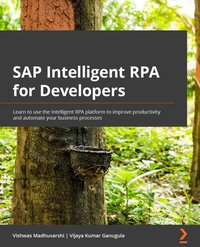 SAP Intelligent RPA for Developers - Vishwas Madhuvarshi - ebook