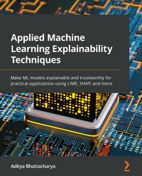 Applied Machine Learning Explainability Techniques - Aditya Bhattacharya - ebook