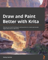 Draw and Paint Better with Krita - Wesley Gardner - ebook
