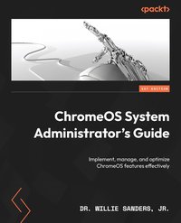 ChromeOS System Administrator's Guide - Dr. Willie Sanders - ebook
