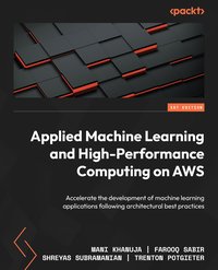 Applied Machine Learning and High-Performance Computing on AWS - Mani Khanuja - ebook