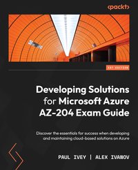 Developing Solutions for Microsoft Azure AZ-204 Exam Guide - Paul Ivey - ebook