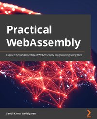 Practical WebAssembly - Sendil Kumar Nellaiyapen - ebook