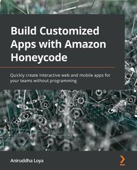 Build Customized Apps with Amazon Honeycode - Aniruddha Loya - ebook