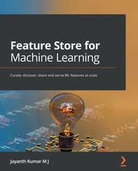 Feature Store for Machine Learning - Jayanth Kumar M J - ebook