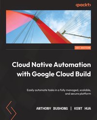 Cloud Native Automation with Google Cloud Build - Anthony Bushong - ebook