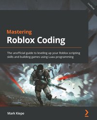 Mastering Roblox Coding - Mark Kiepe - ebook