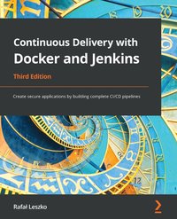 Continuous Delivery with Docker and Jenkins, 3rd Edition - Rafał Leszko - ebook