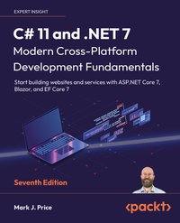 C# 11 and .NET 7 – Modern Cross-Platform Development Fundamentals - Mark J. Price - ebook