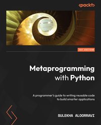 Metaprogramming with Python - Sulekha AloorRavi - ebook