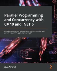 Parallel Programming and Concurrency with C# 10 and .NET 6 - Alvin Ashcraft - ebook