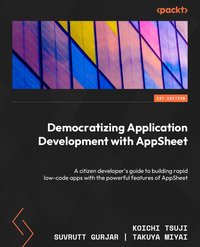 Democratizing Application Development with AppSheet - Koichi Tsuji - ebook