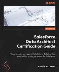 Salesforce Data Architect Certification Guide - Aaron Allport - ebook
