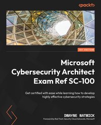 Microsoft Cybersecurity Architect Exam Ref SC-100 - Dwayne Natwick - ebook