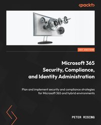 Microsoft 365 Security, Compliance, and Identity Administration - Peter Rising - ebook