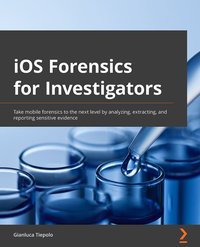 iOS Forensics for Investigators - Gianluca Tiepolo - ebook