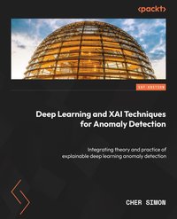 Deep Learning and XAI Techniques for Anomaly Detection - Cher Simon - ebook