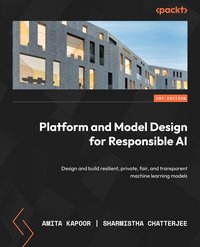 Platform and Model Design for Responsible AI - Amita Kapoor - ebook