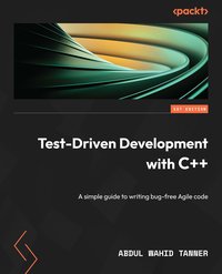 Test-Driven Development with C++ - Abdul Wahid Tanner - ebook