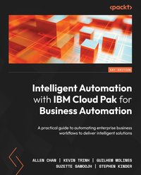 Intelligent Automation with IBM Cloud Pak for Business Automation - Kevin Trinh - ebook