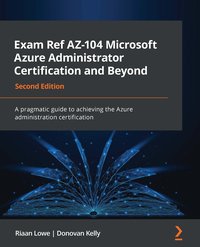 Exam Ref AZ-104 Microsoft Azure Administrator Certification and Beyond - Riaan Lowe - ebook