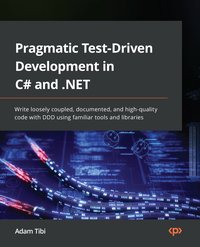 Pragmatic Test-Driven Development in C# and .NET - Adam Tibi - ebook