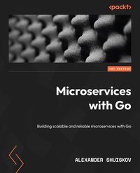 Microservices with Go - Alexander Shuiskov - ebook