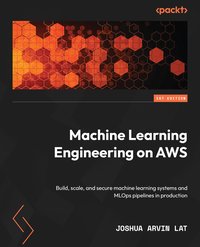 Machine Learning Engineering on AWS - Joshua Arvin Lat - ebook