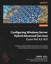 Configuring Windows Server Hybrid Advanced Services Exam Ref AZ-801 - Chris Gill - ebook
