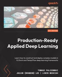 Production-Ready Applied Deep Learning - Tomasz Palczewski - ebook