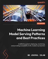 Machine Learning Model Serving Patterns and Best Practices - Md Johirul Islam - ebook