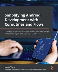 Simplifying Android Development with Coroutines and Flows - Jomar Tigcal - ebook