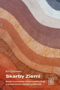 Skarby Ziemi. Sześć surowców, które zadecydują o przetrwaniu naszej cywilizacji - Ed Conway - ebook
