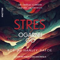Stres. Ogarnij go - Robyne Hanley-Dafoe - audiobook