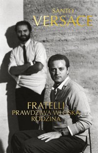 Fratelli. Prawdziwa włoska rodzina - Santo Versace - ebook