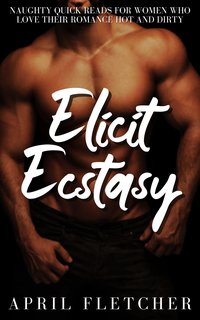Elicit Ecstasy - April Fletcher - ebook