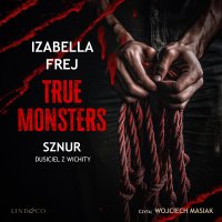 Sznur. Dusiciel z Wichity. True Monsters - Izabella Frej - audiobook