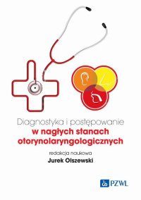 Diagnostyka i postępowanie w nagłych stanach otorynolaryngologicznych - Jurek Olszewski - ebook