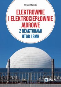 Elektrownie i elektrociepłownie jądrowe z reaktorami HTGR I SMR - Ryszard Bartnik - ebook
