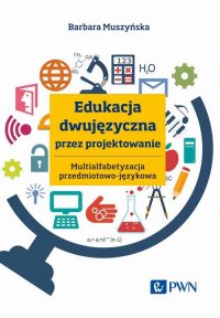 Edukacja dwujęzyczna przez projektowanie Multialfabetyzacja przedmiotowo-językowa - Barbara Muszyńska - ebook